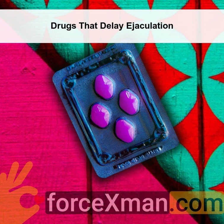 Drugs That Delay Ejaculation 781