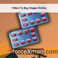 I Want To Buy Viagra Online 988